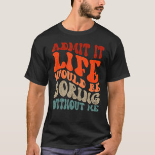私の波打つ文字なしで退屈な人生を認める Tシャツ