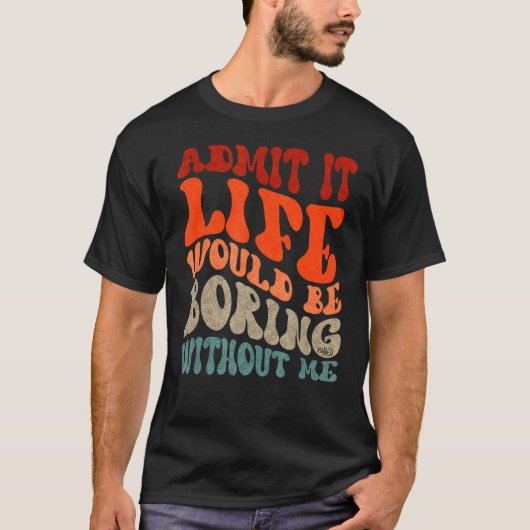 私の波打つ文字なしで退屈な人生を認める Tシャツ (正面)