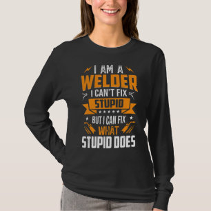 私の溶接工は愚かなことをすることはできないが、何の状態を修正することができる Tシャツ