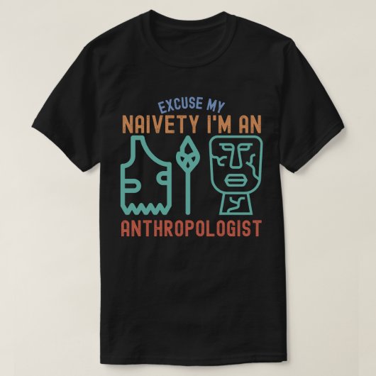 私の無知をお許しください…私は人類学者です Tシャツ (デザイン正面)