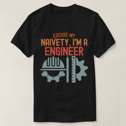 私の無邪気さを許してください、私はエンジニアです Tシャツ (デザイン正面)