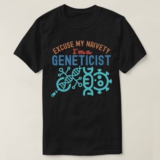 私の無邪気さを許してください…私は遺伝学者です Tシャツ (デザイン正面)