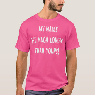 私の爪、 ネイルは君よりずっと長いユーモアのある Tシャツ