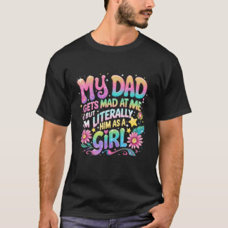 私の父は私に怒るけど私は彼を女の子として好き Tシャツ