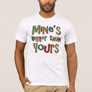 私の物はあなたのより大きいです Tシャツ