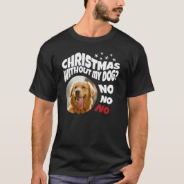 私の犬がいなければクリスマスはない Tシャツ