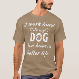 私の犬がより良い生活を持つことができるように懸命を働く女性 Tシャツ