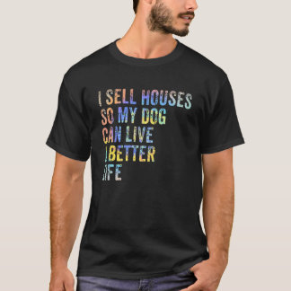 私の犬がより良い生活を送れるように家を売る Tシャツ