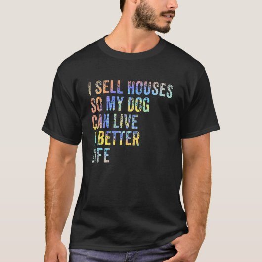 私の犬がより良い生活を送れるように家を売る Tシャツ (正面)