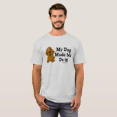 私の犬が私にやらせた！ Tシャツ (正面フル)