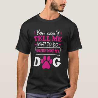 私の犬たちをどうすべきかあなたは教えられない Tシャツ