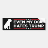 私の犬でさえトランプが嫌いだ バンパーステッカー (正面)