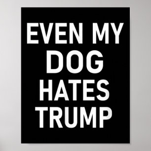 私の犬でさえ、トランプ自由主義の、アンチ保守主義者が嫌いだ ポスター