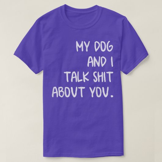 私の犬と私はあなたと話す Tシャツ (デザイン正面)