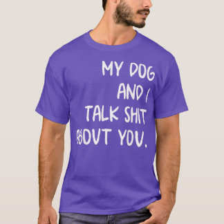 私の犬と私はあなたと話す Tシャツ