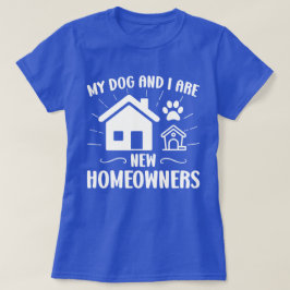 私の犬と私は新しい住宅所有者のおもしろい犬所有者 Tシャツ