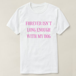 私の犬と過ごす時間は永遠に足りない - 愛情深いデザイン Tシャツ