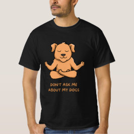 私の犬については聞かないでください Tシャツ