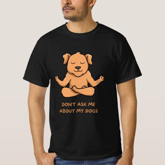私の犬については聞かないでください Tシャツ (正面)