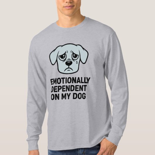 私の犬に精神的に依存している | 悲しおもしろいい子犬 Tシャツ (正面)