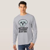 私の犬に精神的に依存している | 悲しおもしろいい子犬 Tシャツ (正面フル)