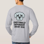 私の犬に精神的に依存している | 悲しおもしろいい子犬 Tシャツ (裏面)