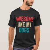 私の犬のように最高に面白い名言 Tシャツ (正面)