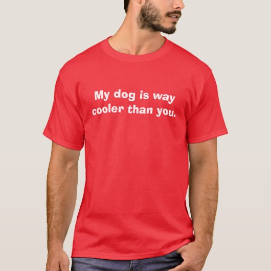 私の犬はより方法クーラーです Tシャツ (正面)