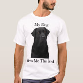 私の犬は与え私の鳥 Tシャツ (正面)