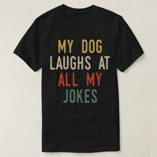 私の犬は冗談を言っても笑う Tシャツ (デザイン正面)