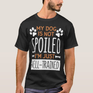 私の犬は甘やかされていない私はちょうど訓練された犬 Tシャツ