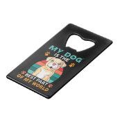 私の犬は私の最高の世界のクレジットカードボーの一部である クレジットカード栓抜き (正面アングル)