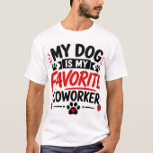 私の犬は私の最高の同僚です Tシャツ (正面)