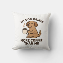 私の犬は私よりコーヒーを飲む – 愛犬家ギフト クッション