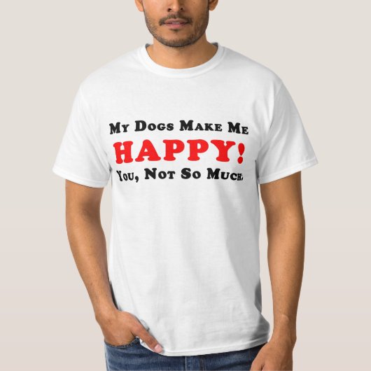 私の犬は私を幸せにさせます! Tシャツ (正面)