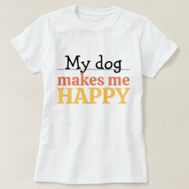 「私の犬は私を幸せにしてくれる」名言　鮮やかなモダンカラー Tシャツ