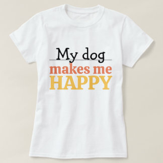 「私の犬は私を幸せにしてくれる」名言 鮮やかなモダンカラー Tシャツ