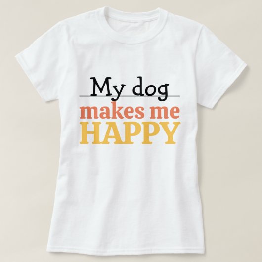 「私の犬は私を幸せにしてくれる」名言 鮮やかなモダンカラー Tシャツ (デザイン正面)