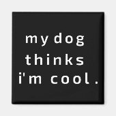 私の犬は考え私はカッコいい マグネット (正面)