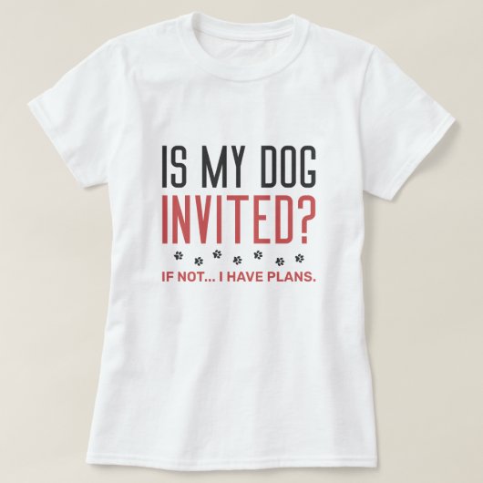 私の犬は計招待され画をもし持っていない Tシャツ (デザイン正面)