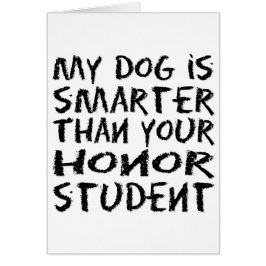 私の犬は頭が切れる君の名誉の学生よりおもしろいだ