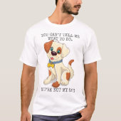 私の犬をあなたはどうすべきか言えない Tシャツ (正面)