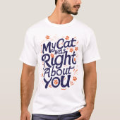 私の猫はあなたのことを当てていた – 猫好きTシャツ Tシャツ (正面)