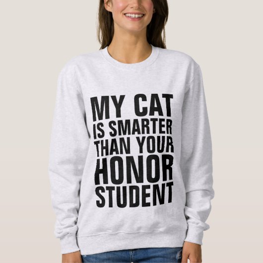私の猫は頭が切れる君の名誉学生のTシャツより上だ スウェットシャツ (正面)
