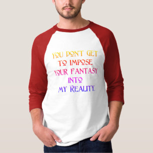 私の現実にあなたのファンタジーを押し付けるな Tシャツ