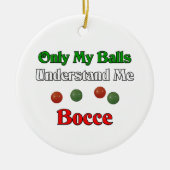 私の球だけ私の言うことがわかります。 Bocce. セラミックオーナメント (正面)