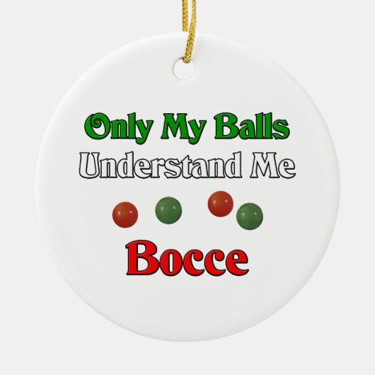 私の球だけ私の言うことがわかります。 Bocce. セラミックオーナメント (正面)
