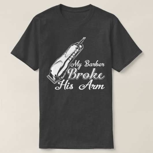 私の理容師が彼の腕を骨折した Tシャツ (デザイン正面)