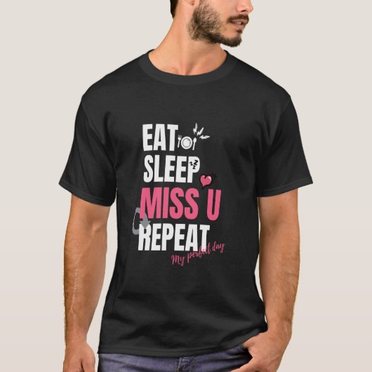 私の理想的な一日は、食べる、寝る、あなたに会いたい、繰り返すです。 Tシャツ (正面)