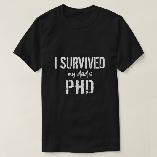 私の生き延びパパのPhDおもしろい卒業 Tシャツ (デザイン正面)